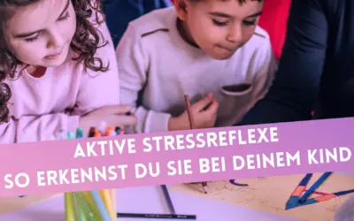 Aktive Stressreflexe: so erkennst du sie bei deinem Kind