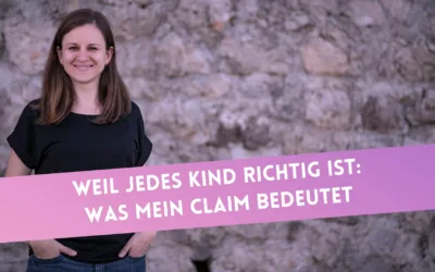 „Weil jedes Kind richtig ist“: Was mein Claim bedeutet