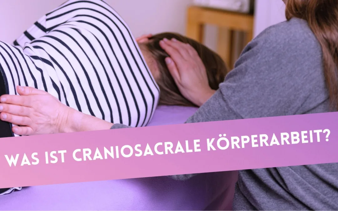 Was ist Craniosacrale Körperarbeit?