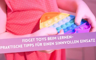 Fidget Toys beim Lernen – praktische Tipps für einen sinnvollen Einsatz